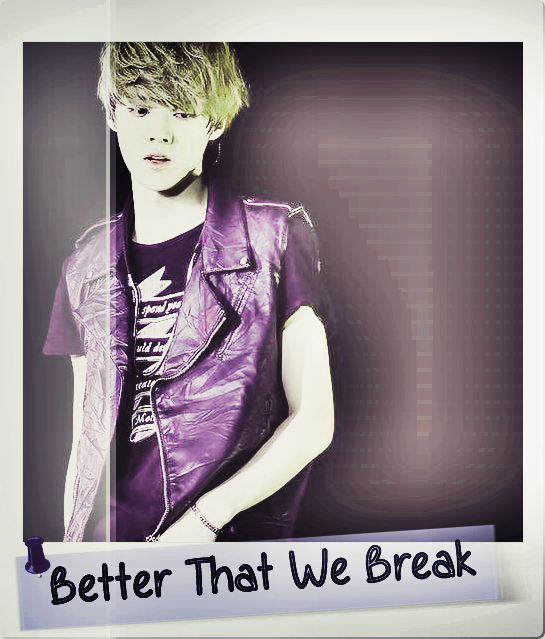 [SONGFICTION] Better That We Break